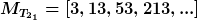 [latex]M_{T_{2_1}}=[3,13,53,213,...][/latex]